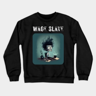 Wage Slave - And so can you! v3 (no poem) Crewneck Sweatshirt